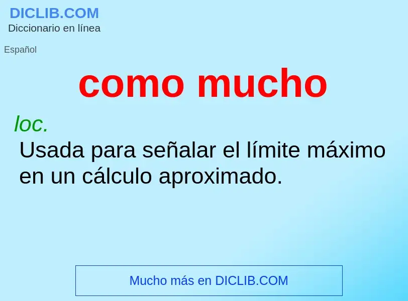 What is como mucho - definition