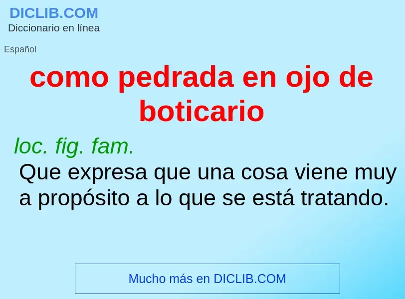 O que é como pedrada en ojo de boticario - definição, significado, conceito