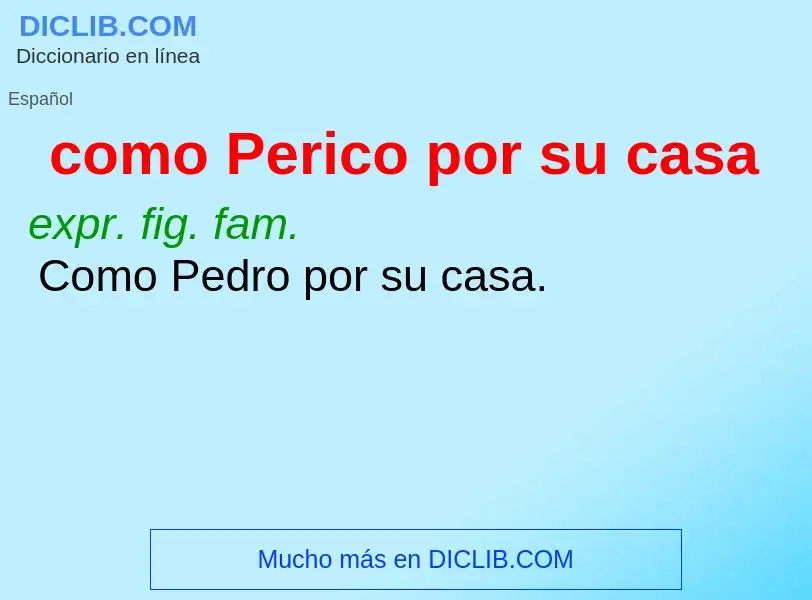 Was ist como Perico por su casa - Definition