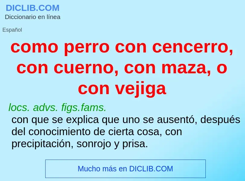 Was ist como perro con cencerro, con cuerno, con maza, o con vejiga - Definition