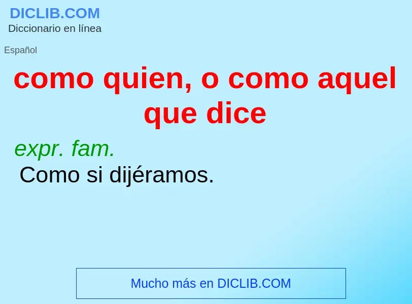 Wat is como quien, o como aquel que dice - definition