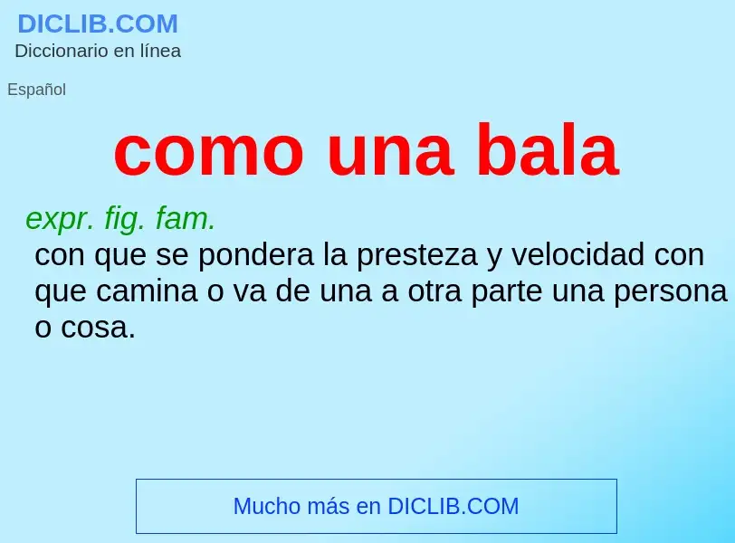 What is como una bala - definition