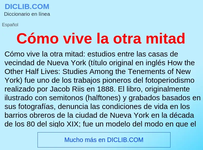 ¿Qué es Cómo vive la otra mitad? - significado y definición