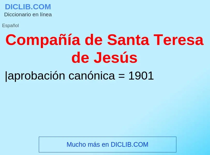 O que é Compañía de Santa Teresa de Jesús - definição, significado, conceito