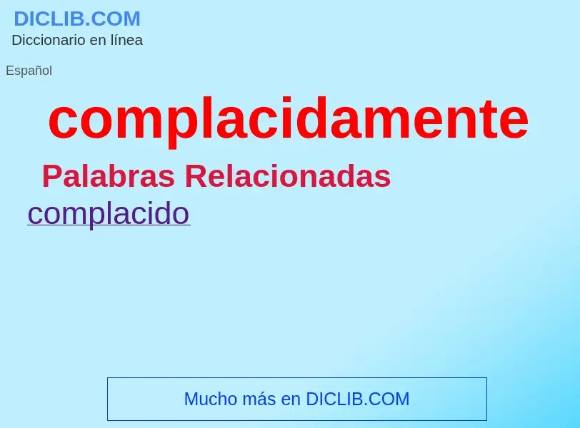 ¿Qué es complacidamente? - significado y definición