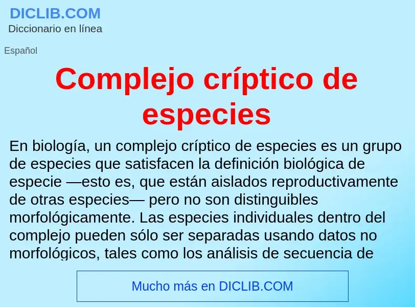 Che cos'è Complejo críptico de especies - definizione