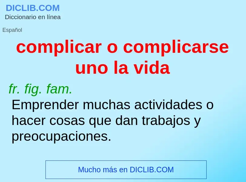 What is complicar o complicarse uno la vida - definition