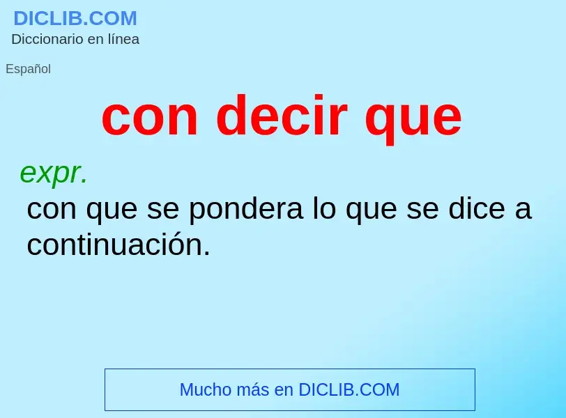 Wat is con decir que - definition