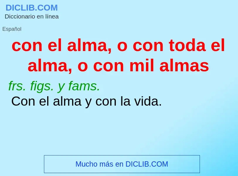 Wat is con el alma, o con toda el alma, o con mil almas - definition