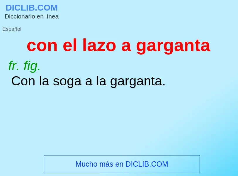 What is con el lazo a garganta - definition