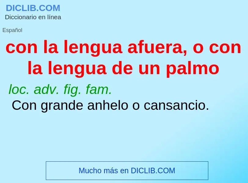 Wat is con la lengua afuera, o con la lengua de un palmo - definition