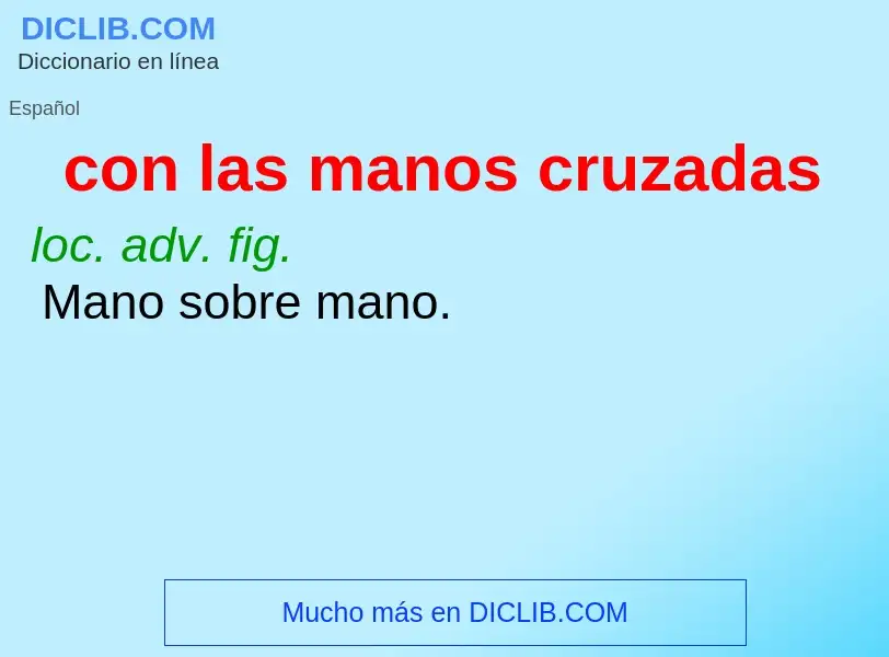 What is con las manos cruzadas - meaning and definition