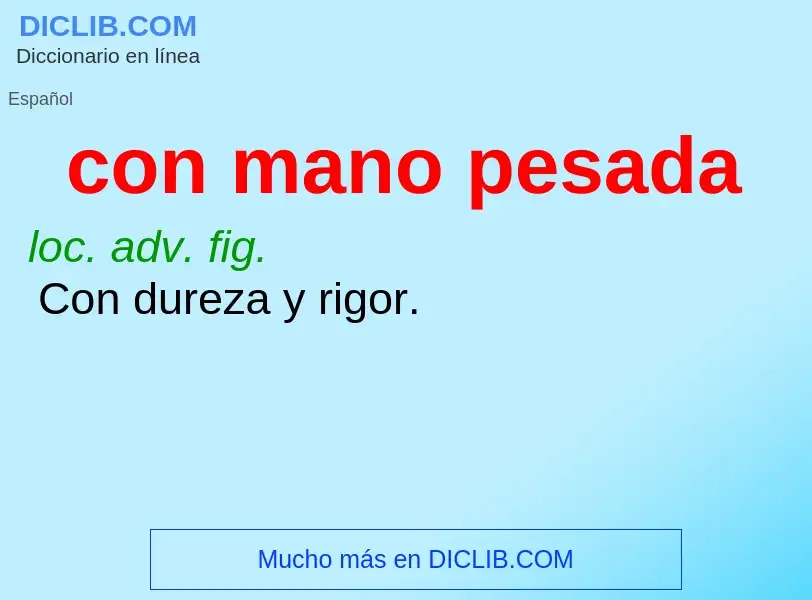 O que é con mano pesada - definição, significado, conceito