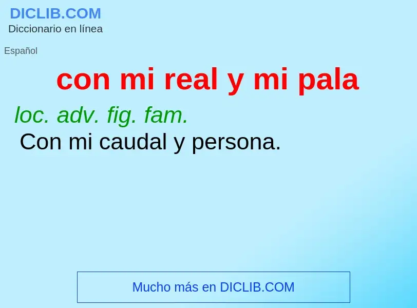 O que é con mi real y mi pala - definição, significado, conceito