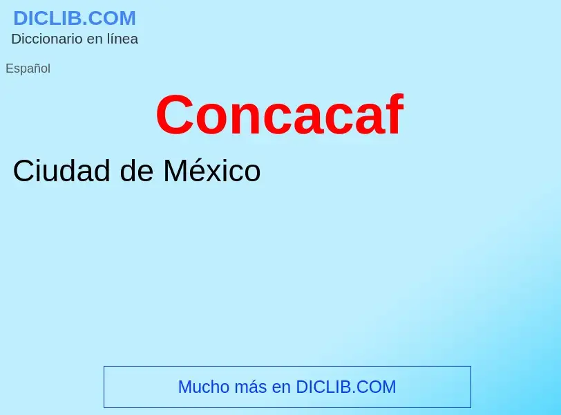 ¿Qué es Concacaf? - significado y definición