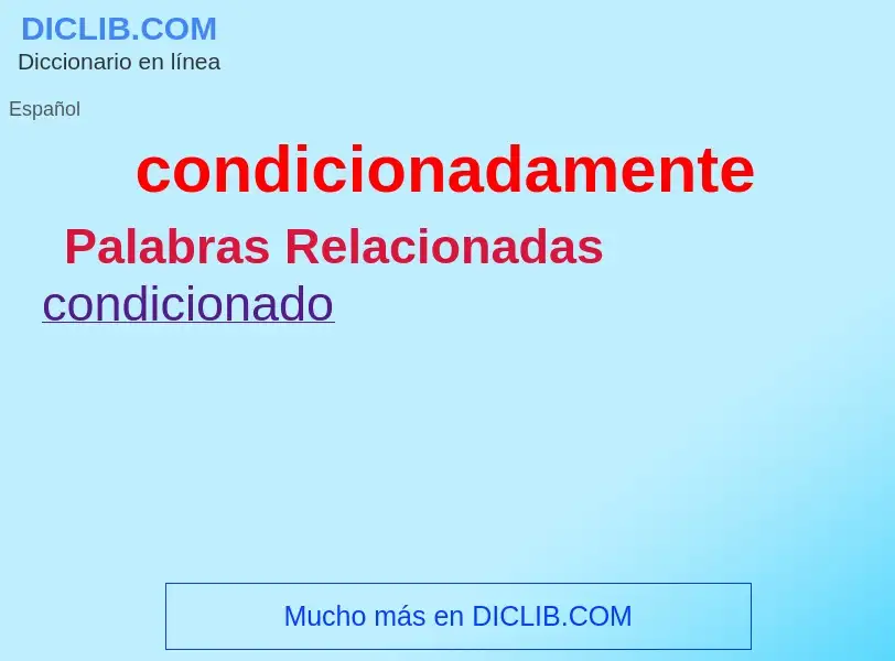 What is condicionadamente - meaning and definition