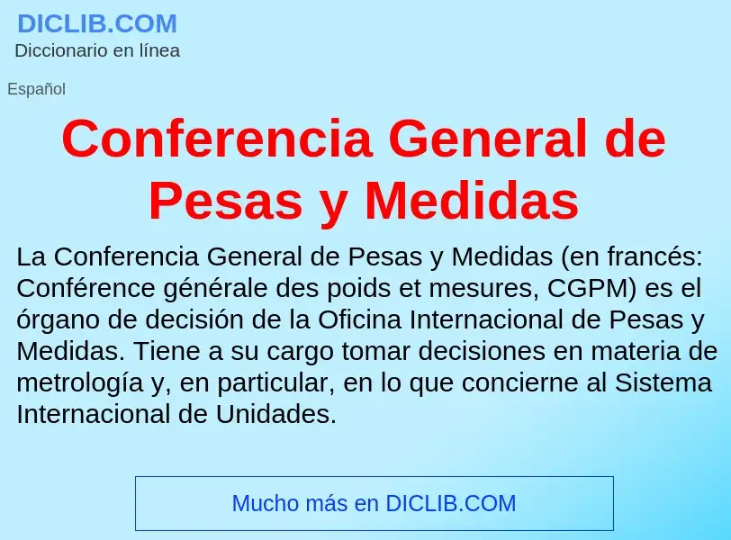 O que é Conferencia General de Pesas y Medidas - definição, significado, conceito