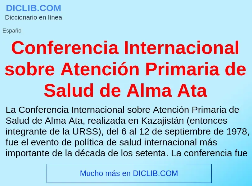 Что такое Conferencia Internacional sobre Atención Primaria de Salud de Alma Ata - определение