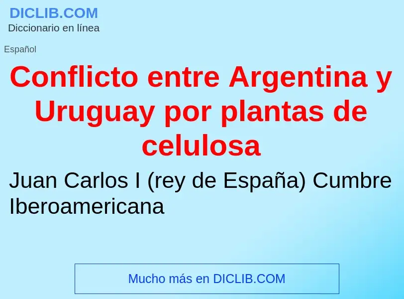 Was ist Conflicto entre Argentina y Uruguay por plantas de celulosa - Definition