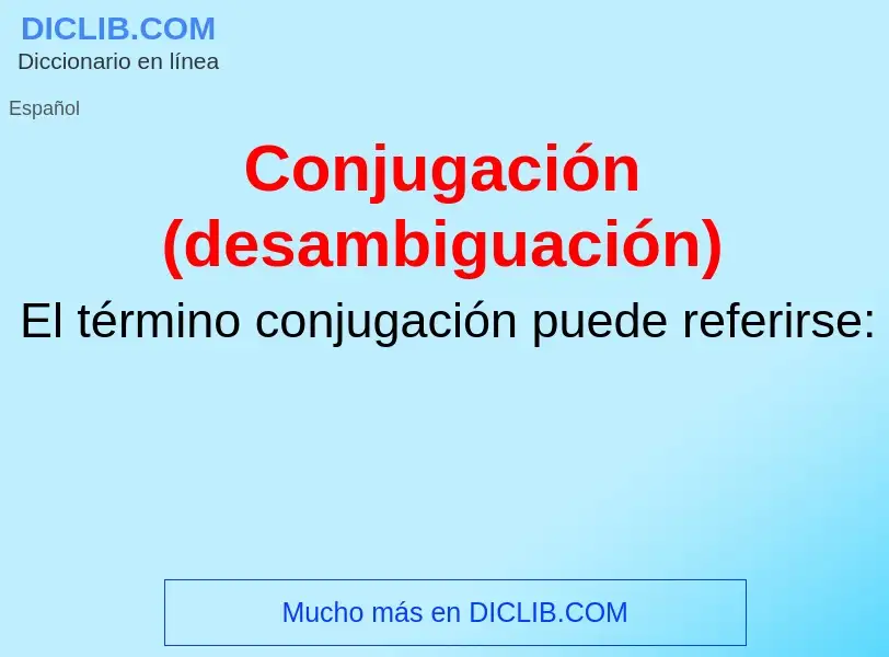 ¿Qué es Conjugación (desambiguación)? - significado y definición