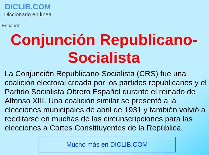 What is Conjunción Republicano-Socialista - meaning and definition