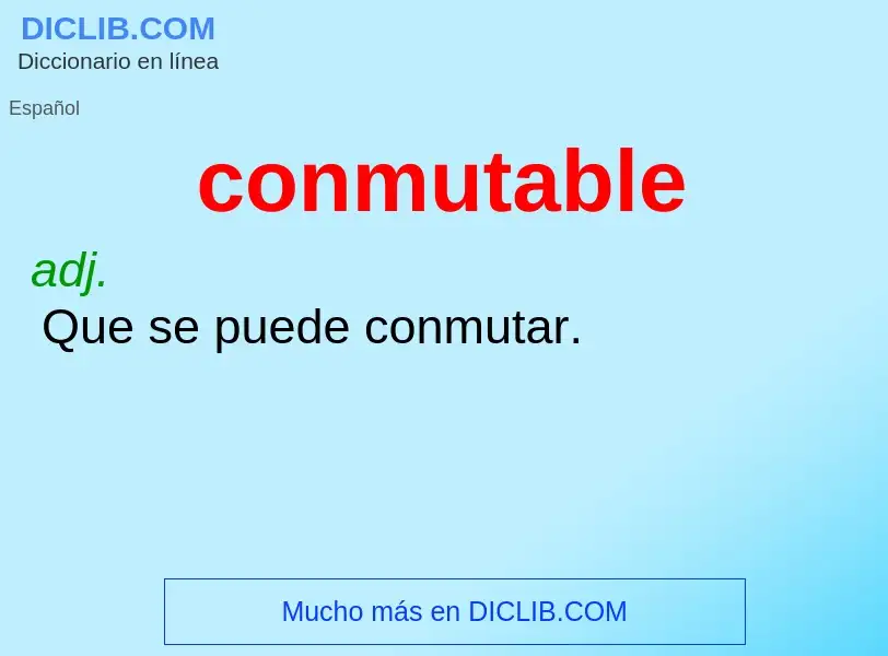 What is conmutable - meaning and definition