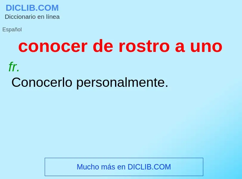 What is conocer de rostro a uno - definition