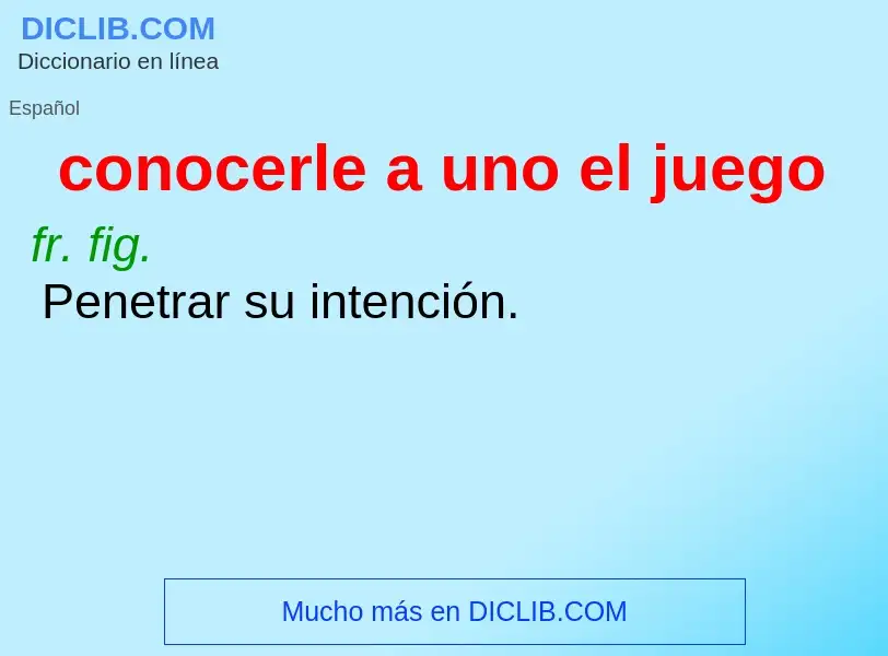 What is conocerle a uno el juego - definition