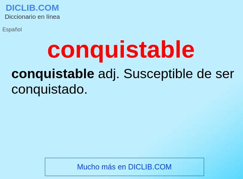 What is conquistable - meaning and definition