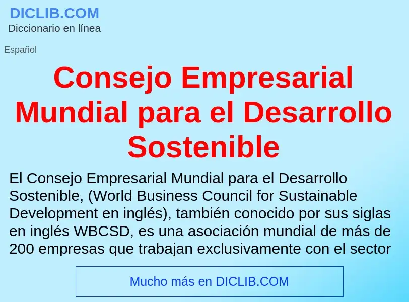 Wat is Consejo Empresarial Mundial para el Desarrollo Sostenible - definition