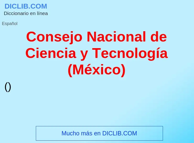 Wat is Consejo Nacional de Ciencia y Tecnología (México) - definition