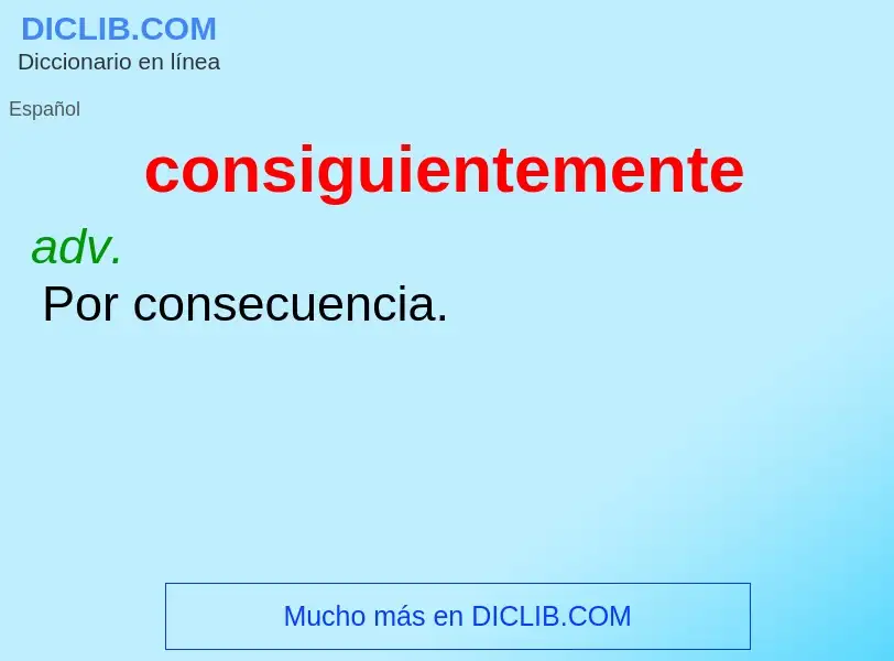 What is consiguientemente - meaning and definition