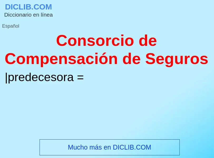 Что такое Consorcio de Compensación de Seguros - определение