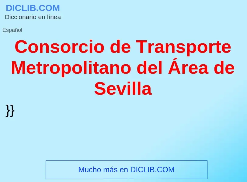 Что такое Consorcio de Transporte Metropolitano del Área de Sevilla - определение