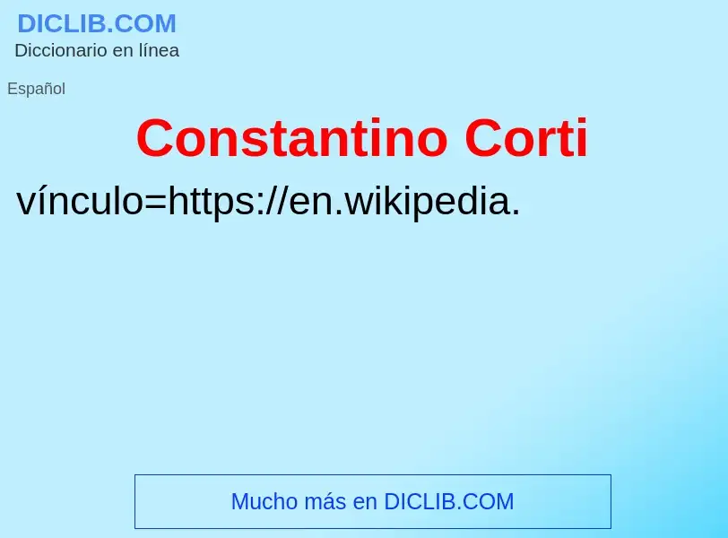 O que é Constantino Corti - definição, significado, conceito