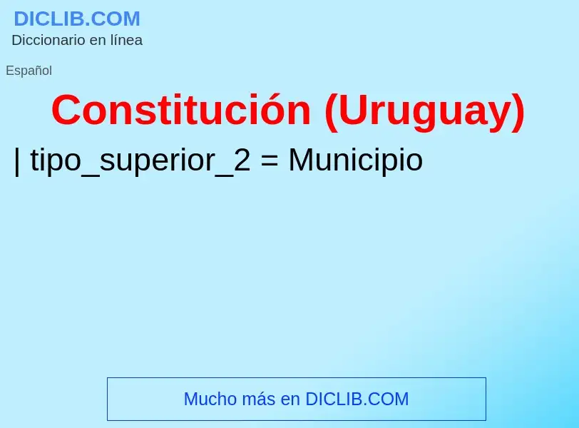 ¿Qué es Constitución (Uruguay)? - significado y definición