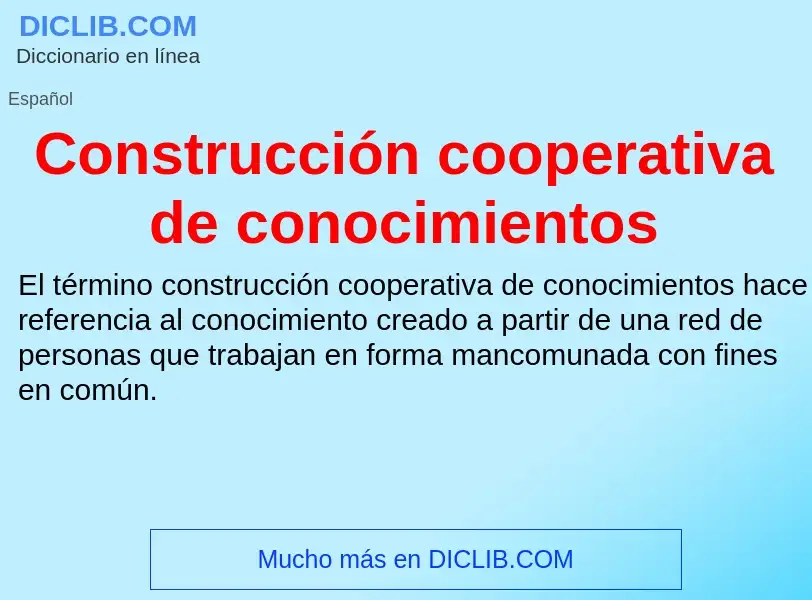 Что такое Construcción cooperativa de conocimientos - определение