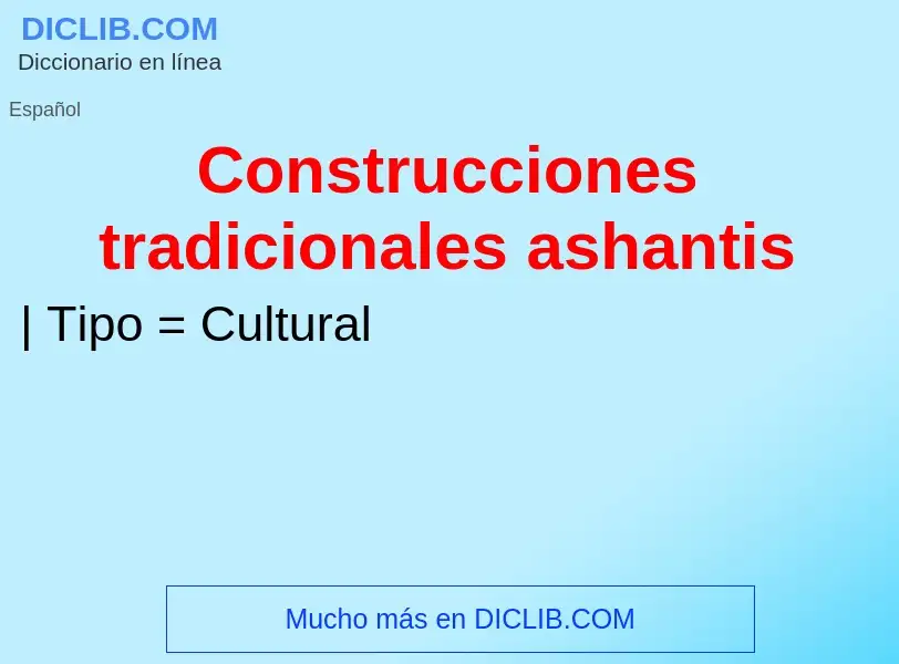 ¿Qué es Construcciones tradicionales ashantis? - significado y definición