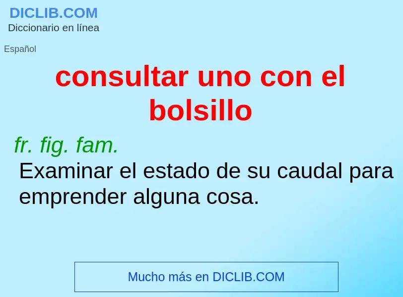 What is consultar uno con el bolsillo - meaning and definition