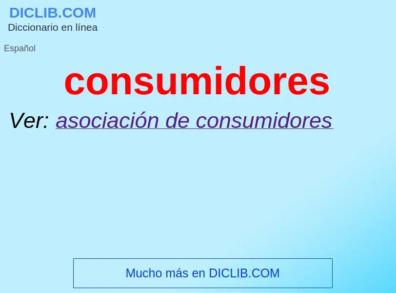 ¿Qué es consumidores? - significado y definición