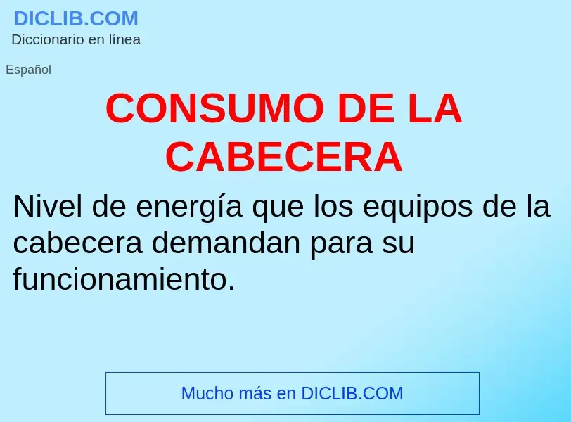 ¿Qué es CONSUMO DE LA CABECERA? - significado y definición