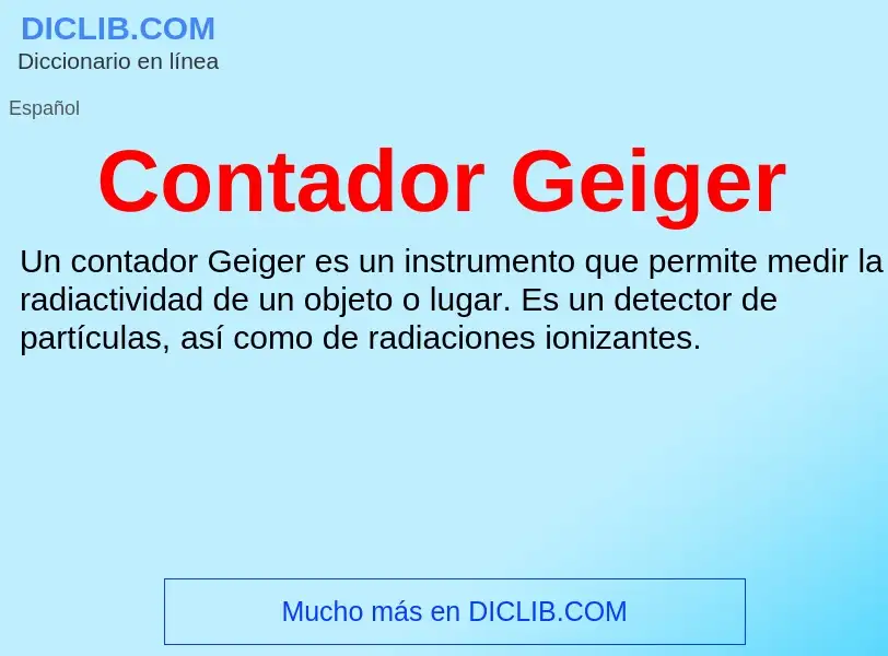 ¿Qué es Contador Geiger? - significado y definición