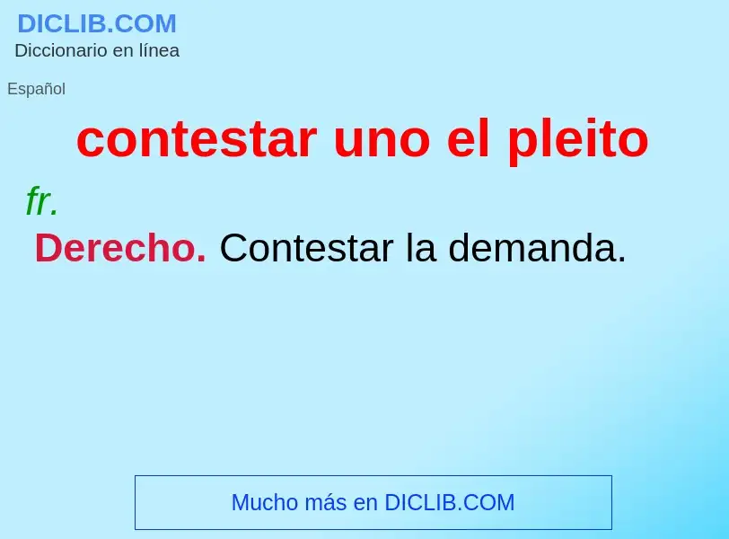 O que é contestar uno el pleito - definição, significado, conceito