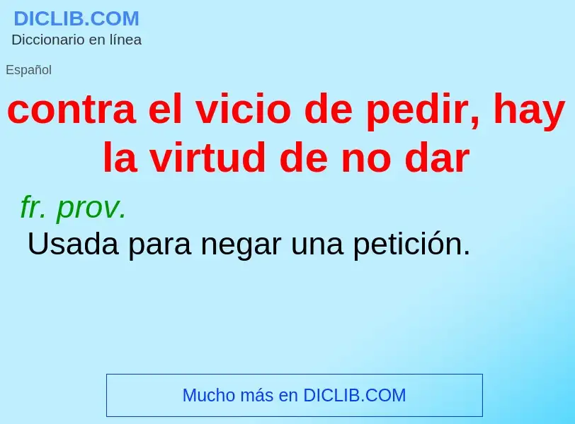 Wat is contra el vicio de pedir, hay la virtud de no dar - definition