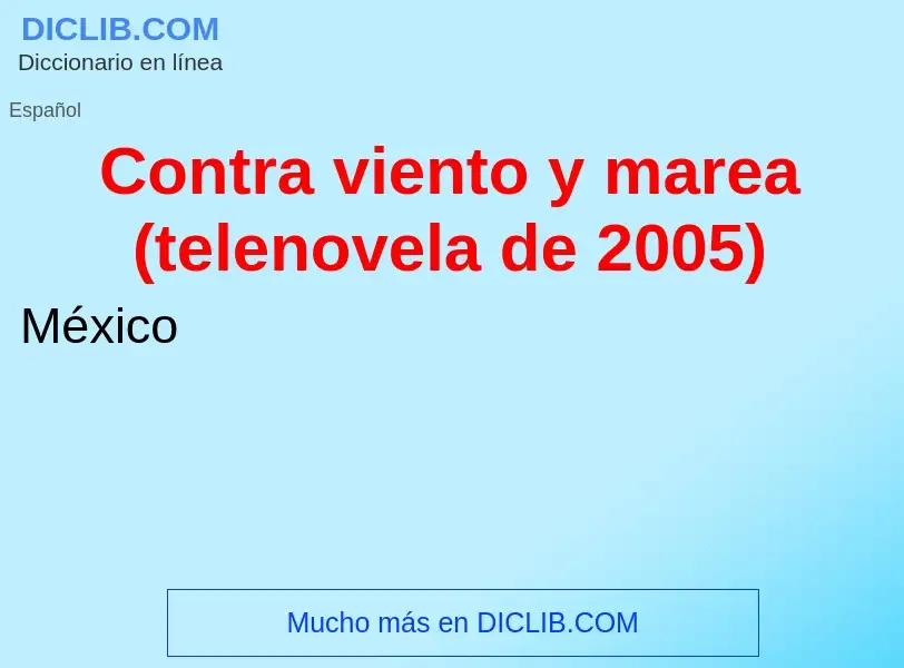 Che cos'è Contra viento y marea (telenovela de 2005) - definizione