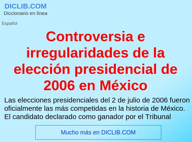 Что такое Controversia e irregularidades de la elección presidencial de 2006 en México - определение