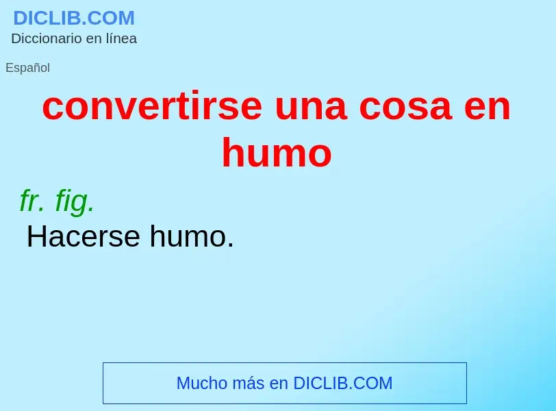 Qu'est-ce que convertirse una cosa en humo - définition