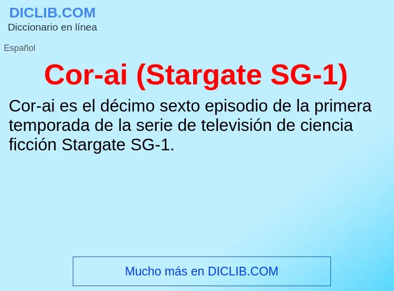 What is Cor-ai (Stargate SG-1) - meaning and definition