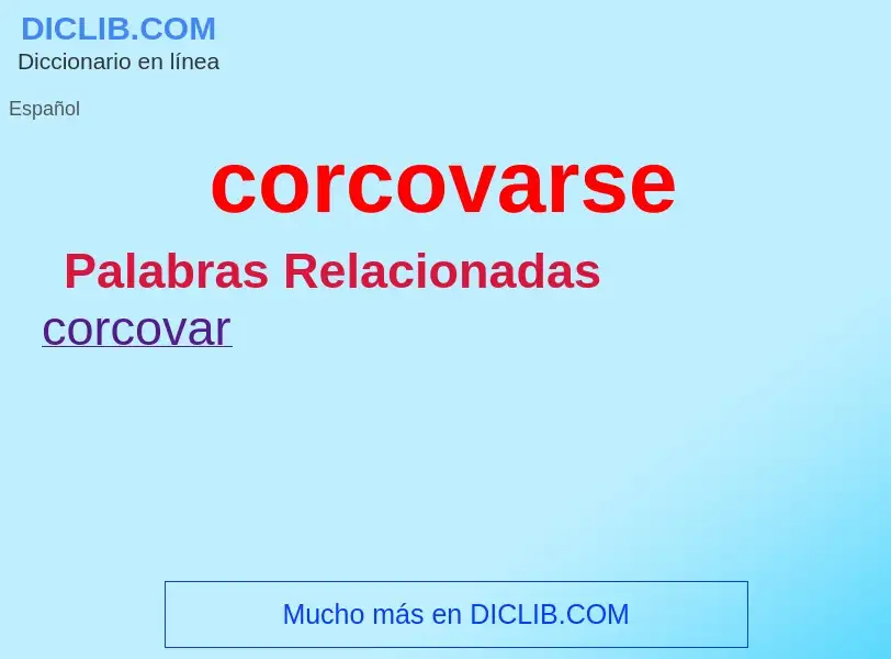 O que é corcovarse - definição, significado, conceito