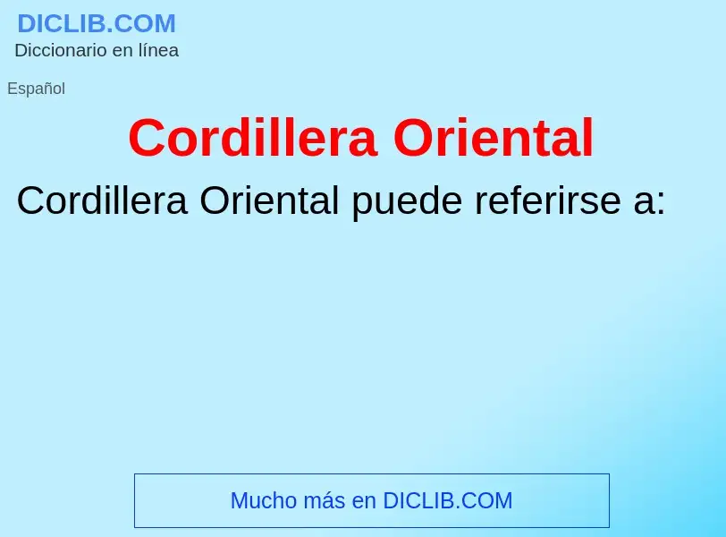 ¿Qué es Cordillera Oriental? - significado y definición